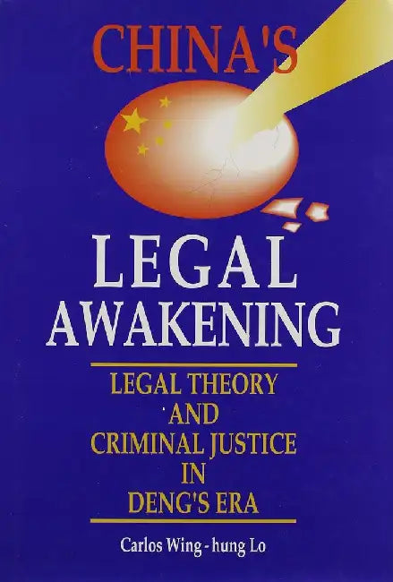 China's Legal Awakening - Legal Theory a by Carlos Wing-Hung Lo