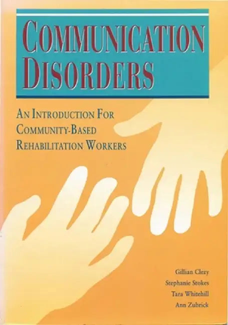 Communication Disorders: An Introduction for Community-Based Rehabilitation Workers by Gillian Clezy