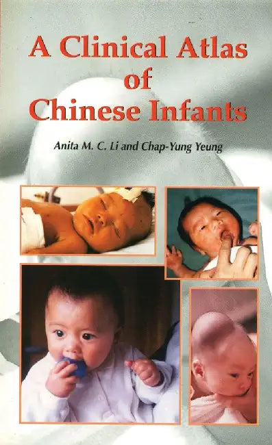 A Clinical Atlas of Chinese Infants by Anita M. C. Li