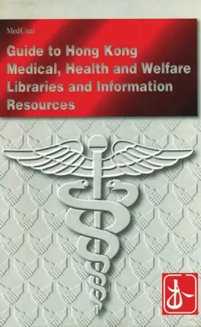 A Guide to Medical, Health and Welfare Libraries and Information Resources in Hong Kong by Unknown