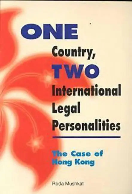 One Country, Two International Legal Personalities: The Case of Hong Kong by Roda Mushkat