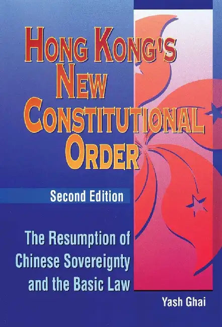 Hong Kong's New Constitutional Order - T by Yash Ghai