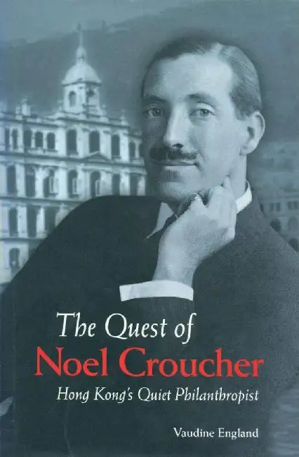 The Quest of Noel Croucher - Hong Kong's by Vaudine England