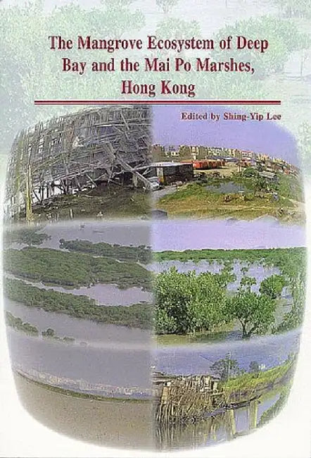 The Mangrove Ecosystem of Deep Bay and t by Shing-Yip Lee