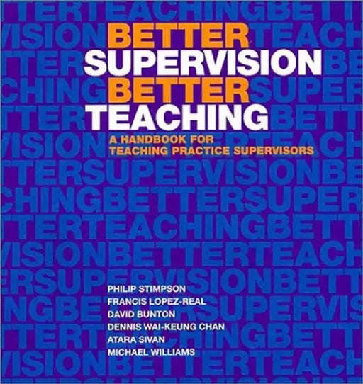 Better Supervision Better Teaching: A Handbook for Teaching Practice Supervisors by Philip Stimpson