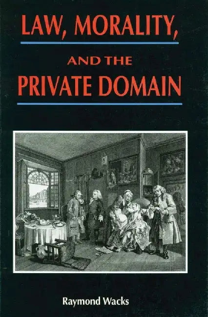 Law, Morality, and the Private Domain by Raymond Wacks