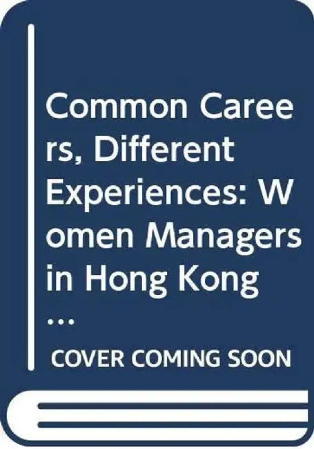 Common Careers, Different Experiences: Women Managers in Hong Kong and Britain by Katharine Venter