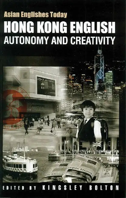 Hong Kong English - Autonomy and Creativ by Kingsley Bolton