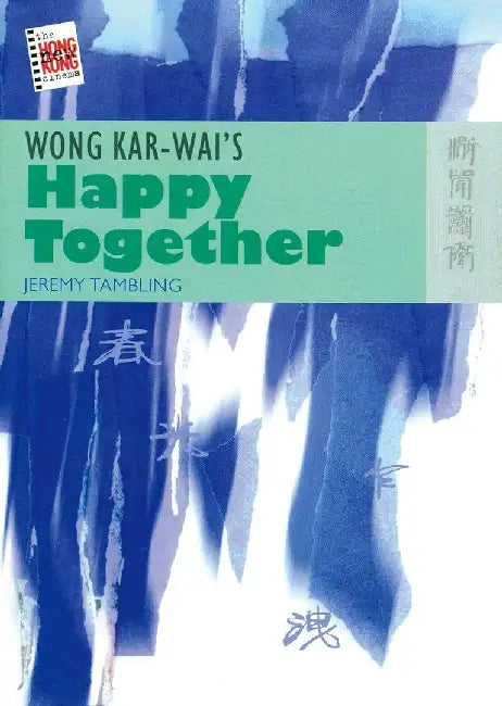 Wong Kar - wai's Happy Together by Jeremy Tambling