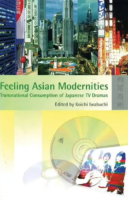 Feeling Asian Modernities - Transnationa by Koichi Iwabuchi