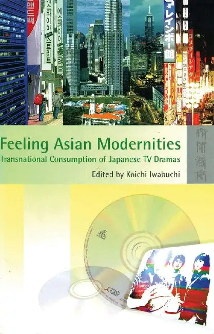 Feeling Asian Modernities - Transnationa by Koichi Iwabuchi