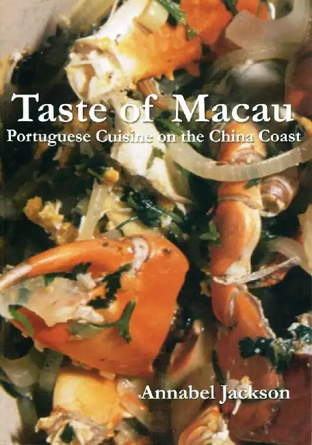 Taste of Macau - Portuguese Cuisine on t by Annabel Jackson