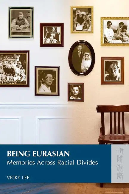 Being Eurasian - Memories Across Racial by Vicky Lee