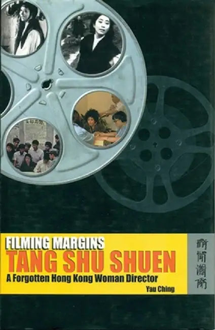 Filming Margins: Tang Shu Shuen, a Forgotten Hong Kong Woman Director by Ching Yau