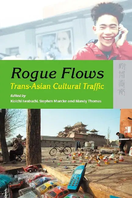 Rogue Flows - Trans - Asian Cultural Traff by Koichi Iwabuchi