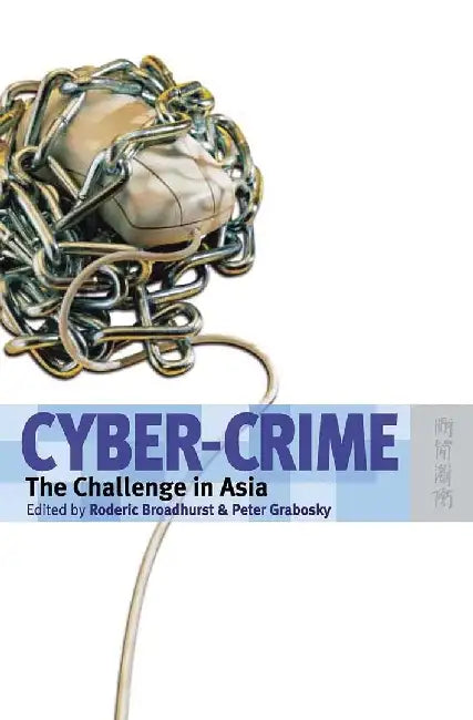 Cyber - Crime - The Challenge in Asia by Rod Broadhurst
