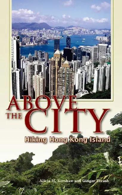 Above the City - Hiking Hong Kong Island by Alicia M. Kershaw