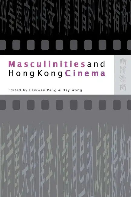 Masculinities and Hong Kong Cinema by Pang Laikwan