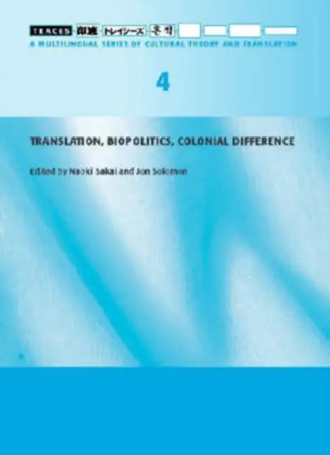 Translation, Biopolitics, Colonial Difference (Traces 4) by Naoki Sakai, Jon Solomon