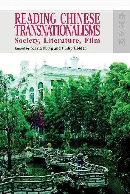 Reading Chinese Transnationalisms: Society, Literature, Film by Maria N. Ng
