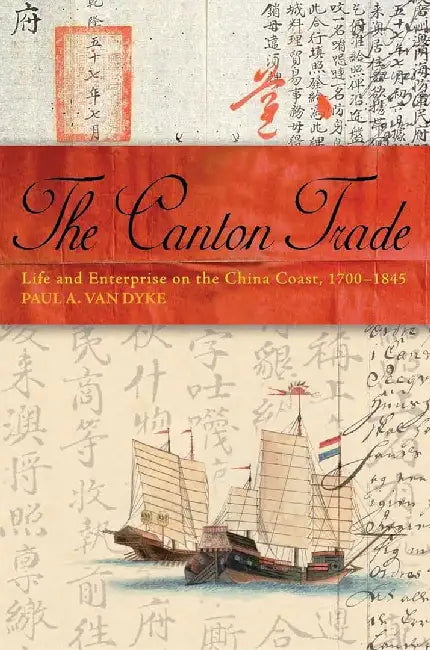 The Canton Trade - Life and Enterprise o by Paul A. Van Dyke