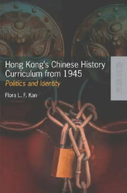 Hong Kong's Chinese History Curriculum f by Flora L. F. Kan