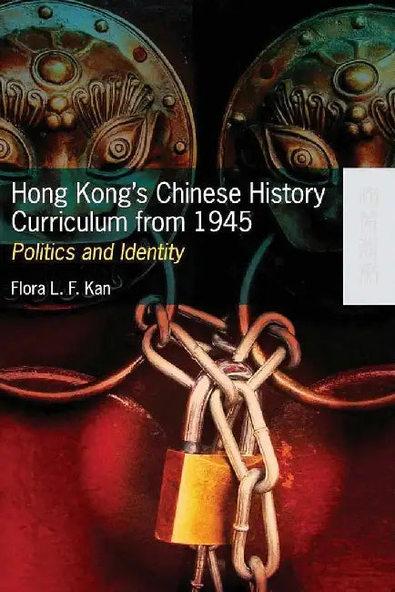 Hong Kong's Chinese History Curriculum f by Flora L. F. Kan
