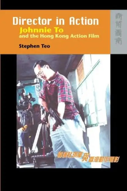 Director in Action - Johnnie To and the by Stephen Teo