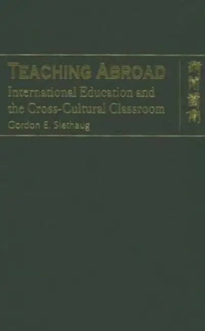 Teaching Abroad - International Educatio by Gordon E. Slethaug