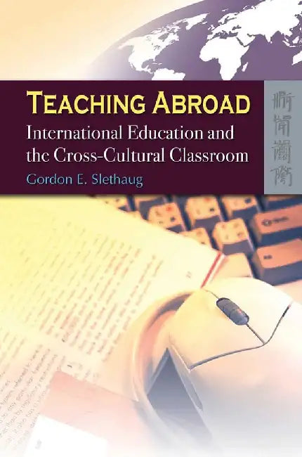 Teaching Abroad - International Educatio by Gordon E. Slethaug