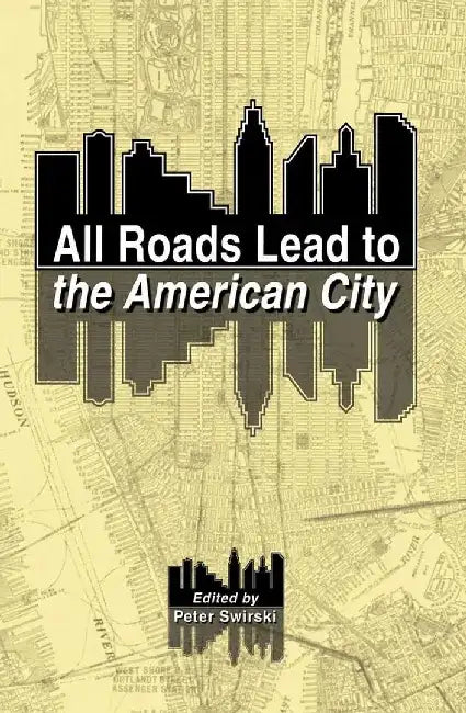 All Roads Lead to the American City by Peter Swirski
