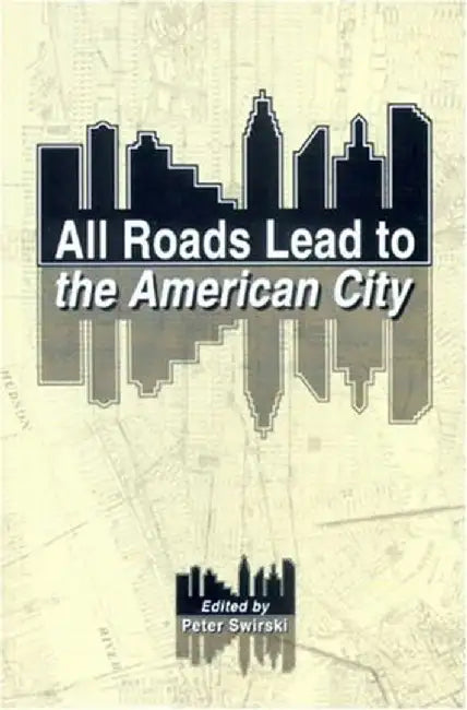 All Roads Lead to the American City by Peter Swirski