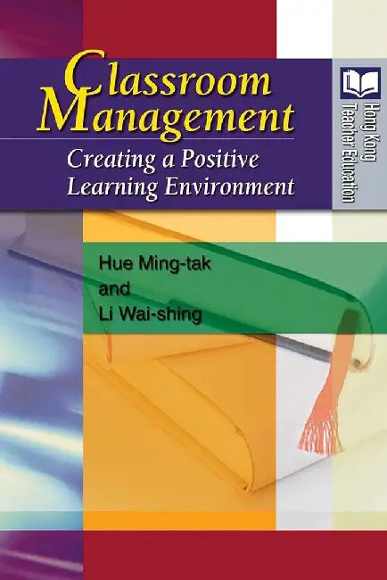 Classroom Management - Creating a Positi by Ming-Tak Hue
