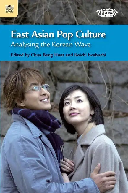 East Asian Pop Culture - Analysing the K by Beng Huat Chua