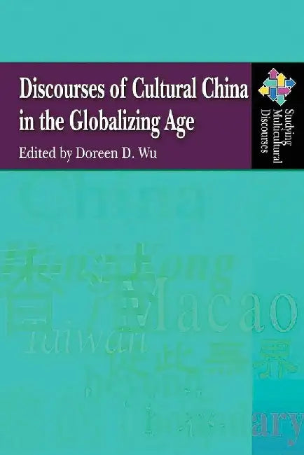 Discourses of Cultural China in the Glob by Doreen D. Wu