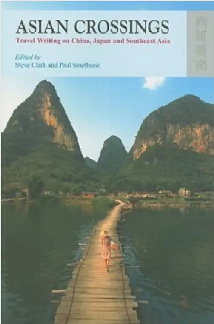 Asian Crossings: Travel Writing on China, Japan, and Southeast Asia by Steve Clark