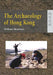 The Archaeology of Hong Kong by William Meacham