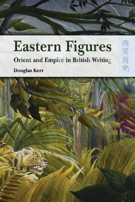 Eastern Figures - Orient and Empire in B by Douglas Kerr