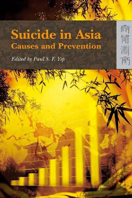 Suicide in Asia - Causes and Prevention by Paul S. F. Yip