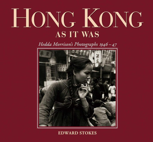 Hong Kong as It Was - Hedda Morrisons Ph by Edward Stokes