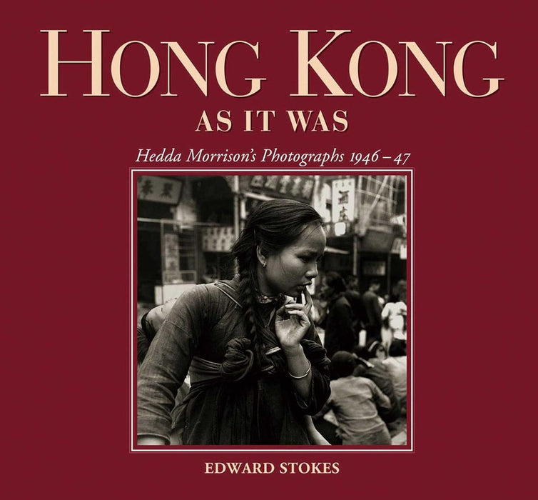 Hong Kong as It Was - Hedda Morrisons Ph by Edward Stokes