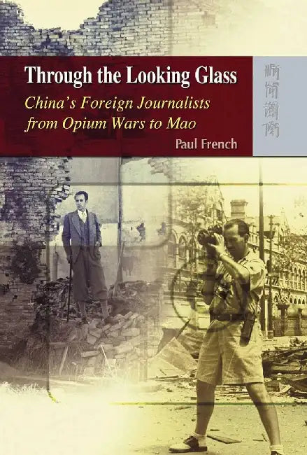 Through the Looking Glass - China's Fore by Paul French