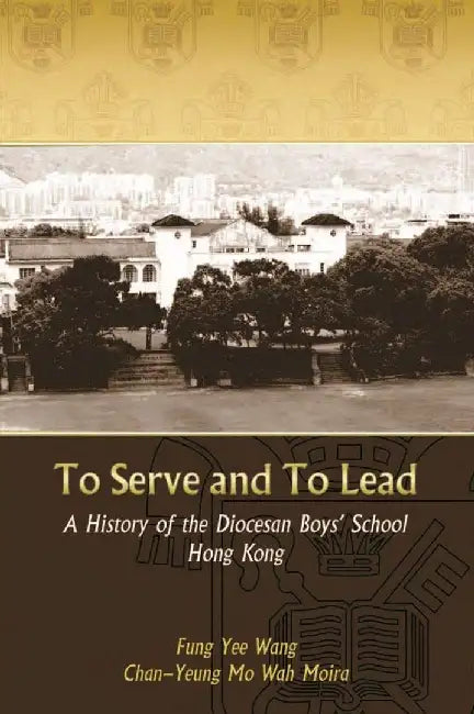 To Serve and to Lead - A History of the by Yee Wang Fung