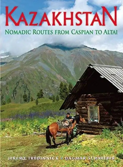Kazakhstan: Nomadic Routes from Caspian to Altai  by Dagmar Schreiber