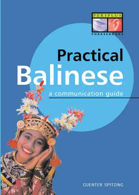 Practical Balinese: A Communication Guide by Gunter Spitzing