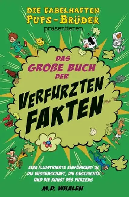 Das große Buch der verfurzten Fakten: Eine illustrierte Einführung in die Wissenschaft, die Geschichte und die Kunst des Furzens by Whalen