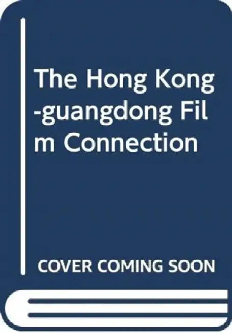 The Hong Kong - Guangdong Film Connection by Hong Hkup