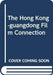 The Hong Kong - Guangdong Film Connection by Hong Hkup