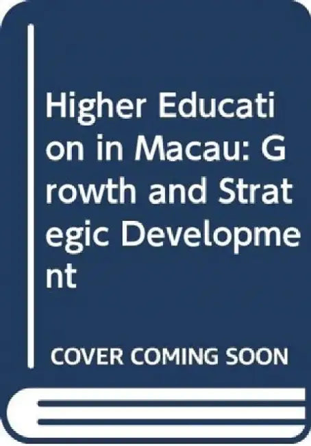 Higher Education in Macau - Growth and S by Mark Bray