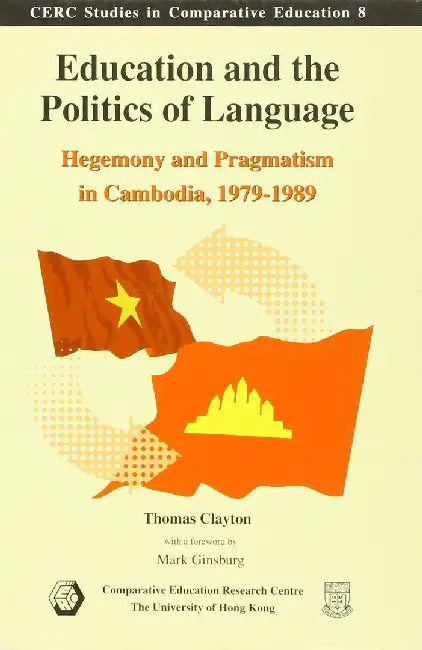 Education and the Politics of Language: Hegemony and Pragmatism in Cambodia, 1979-1989 by Thomas Clayton